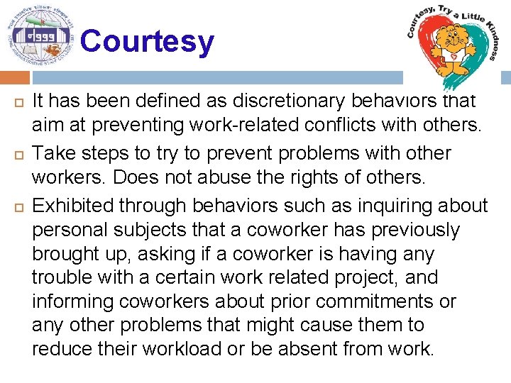 Courtesy It has been defined as discretionary behaviors that aim at preventing work-related conflicts