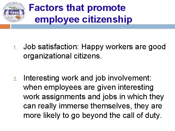 Factors that promote employee citizenship 1. 2. Job satisfaction: Happy workers are good organizational