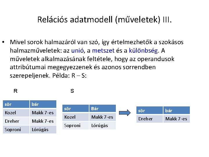 Relációs adatmodell (műveletek) III. • Mivel sorok halmazáról van szó, így értelmezhetők a szokásos