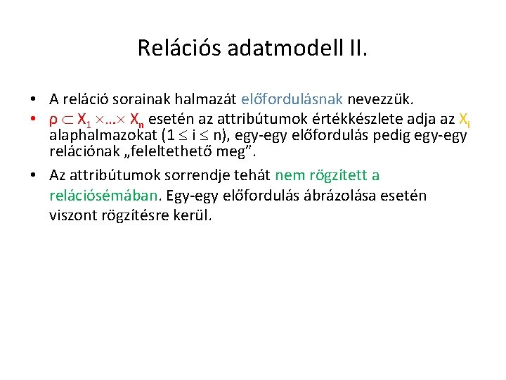 Relációs adatmodell II. • A reláció sorainak halmazát előfordulásnak nevezzük. • ρ X 1