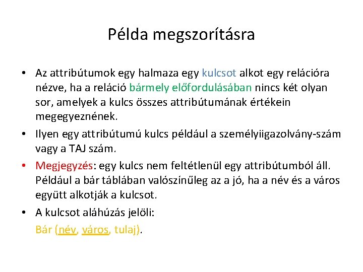 Példa megszorításra • Az attribútumok egy halmaza egy kulcsot alkot egy relációra nézve, ha