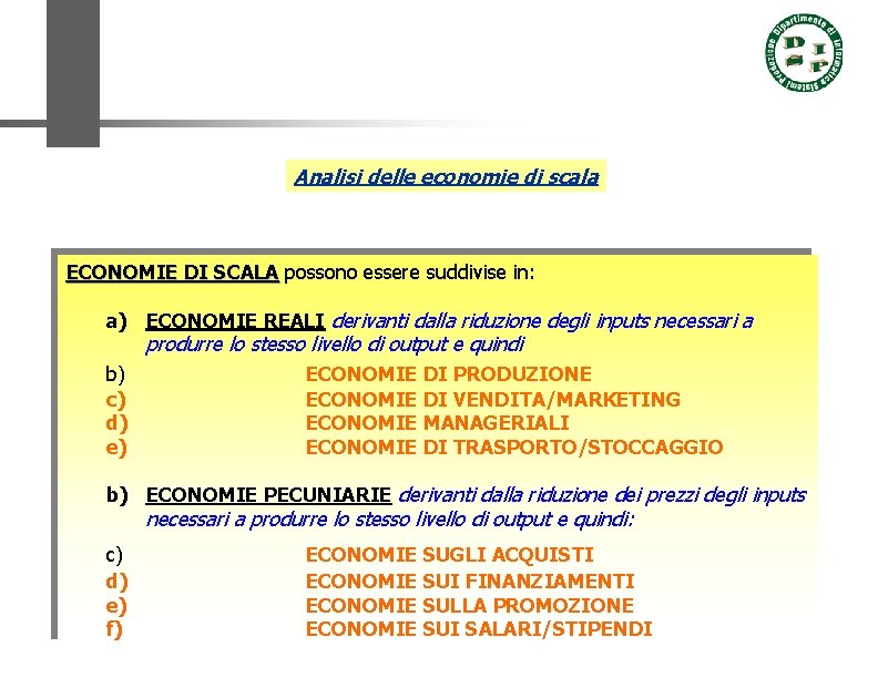 Analisi delle economie di scala ECONOMIE DI SCALA possono essere suddivise in: a) ECONOMIE