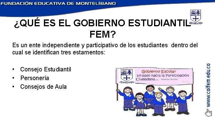 ¿QUÉ ES EL GOBIERNO ESTUDIANTIL FEM? Es un ente independiente y participativo de los