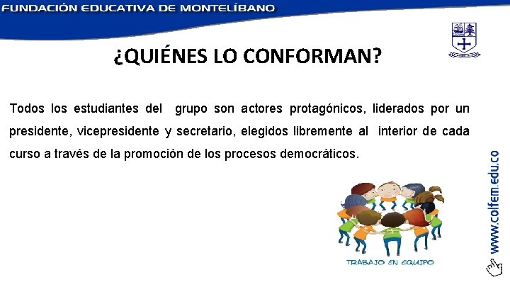 ¿QUIÉNES LO CONFORMAN? Todos los estudiantes del grupo son actores protagónicos, liderados por un