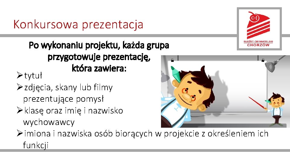 Konkursowa prezentacja Po wykonaniu projektu, każda grupa przygotowuje prezentację, która zawiera: Øtytuł Øzdjęcia, skany