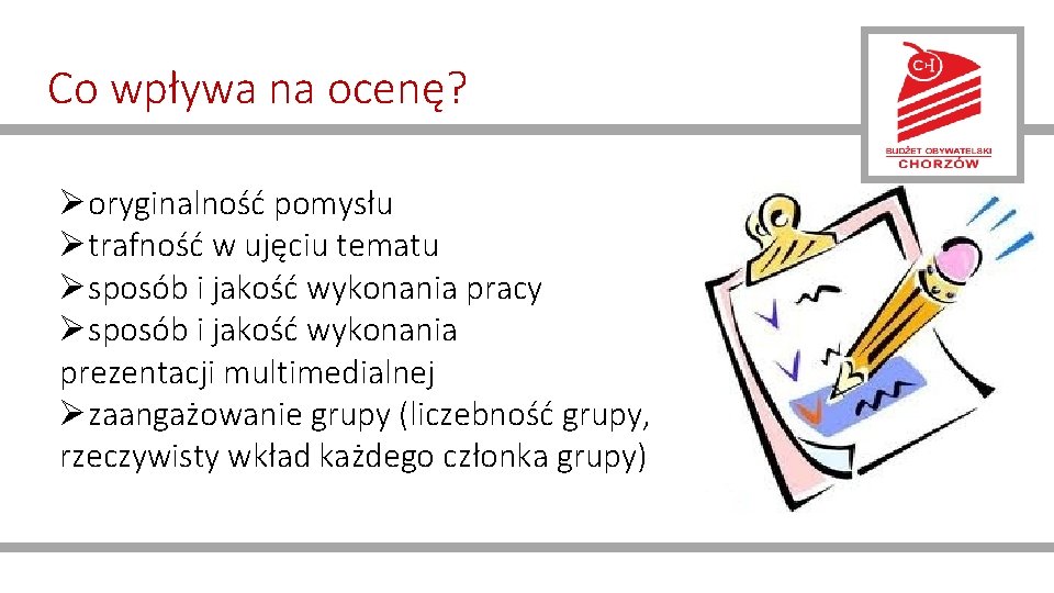 Co wpływa na ocenę? Øoryginalność pomysłu Øtrafność w ujęciu tematu Øsposób i jakość wykonania