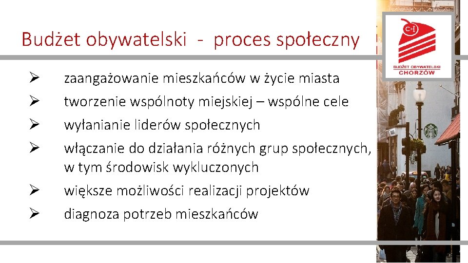 Budżet obywatelski - proces społeczny Ø Ø zaangażowanie mieszkańców w życie miasta tworzenie wspólnoty