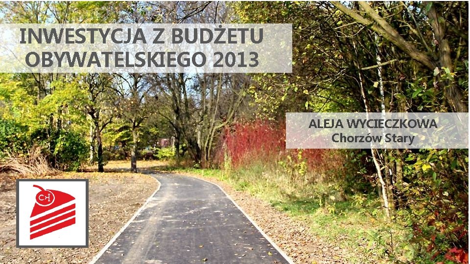 INWESTYCJA Z BUDŻETU OBYWATELSKIEGO 2013 ALEJA WYCIECZKOWA Chorzów Stary 