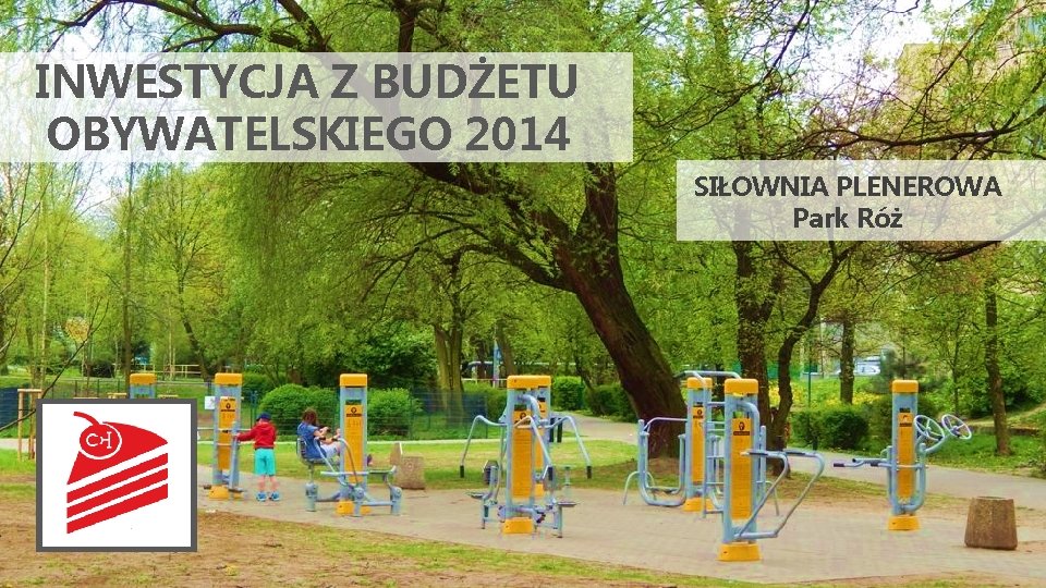 INWESTYCJA Z BUDŻETU OBYWATELSKIEGO 2014 SIŁOWNIA PLENEROWA Park Róż 