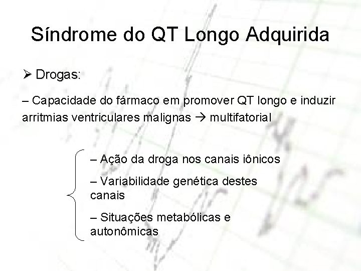 Síndrome do QT Longo Adquirida Ø Drogas: – Capacidade do fármaco em promover QT