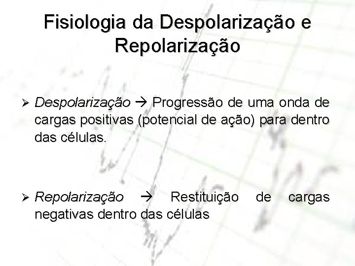 Fisiologia da Despolarização e Repolarização Ø Despolarização Progressão de uma onda de cargas positivas