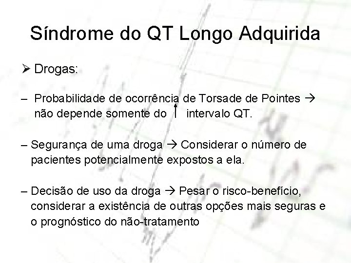 Síndrome do QT Longo Adquirida Ø Drogas: – Probabilidade de ocorrência de Torsade de