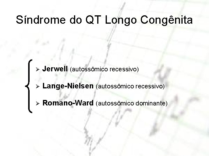 Síndrome do QT Longo Congênita Ø Jerwell (autossômico recessivo) Ø Lange-Nielsen (autossômico recessivo) Ø