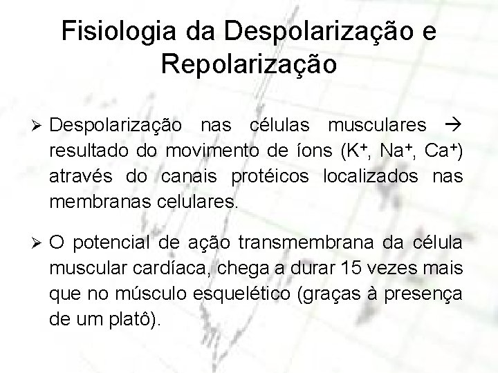 Fisiologia da Despolarização e Repolarização Ø Despolarização nas células musculares resultado do movimento de