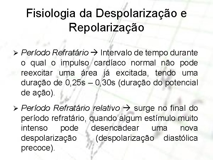 Fisiologia da Despolarização e Repolarização Ø Período Refratário Intervalo de tempo durante o qual