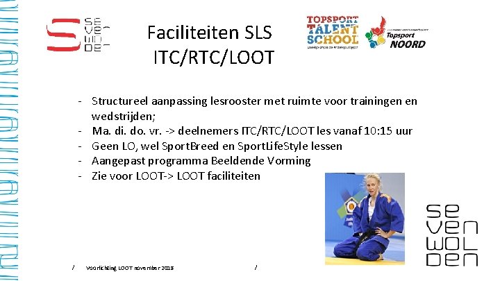 Faciliteiten SLS ITC/RTC/LOOT - Structureel aanpassing lesrooster met ruimte voor trainingen en wedstrijden; -