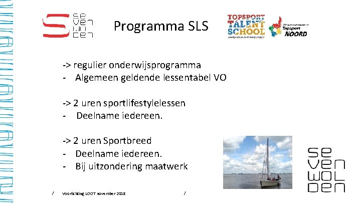 Programma SLS -> regulier onderwijsprogramma - Algemeen geldende lessentabel VO -> 2 uren sportlifestylelessen