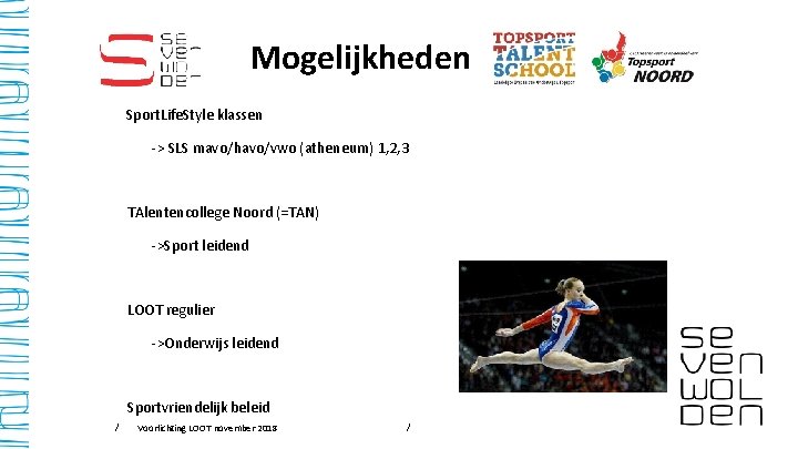 Mogelijkheden Sport. Life. Style klassen -> SLS mavo/havo/vwo (atheneum) 1, 2, 3 TAlentencollege Noord