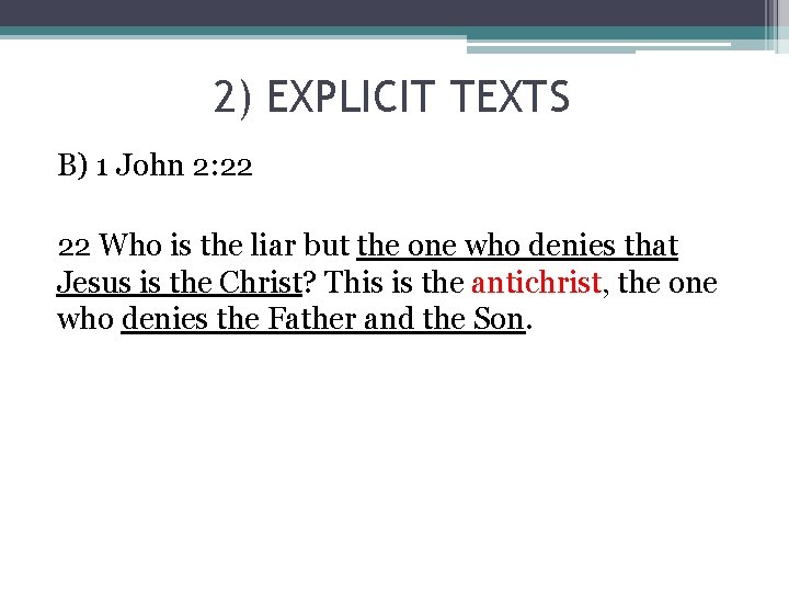 2) EXPLICIT TEXTS B) 1 John 2: 22 22 Who is the liar but