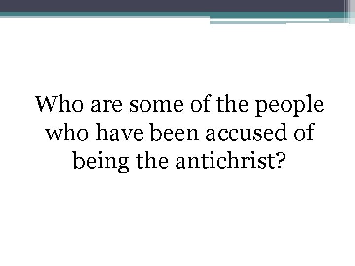 Who are some of the people who have been accused of being the antichrist?