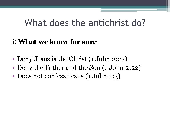 What does the antichrist do? i) What we know for sure • Deny Jesus