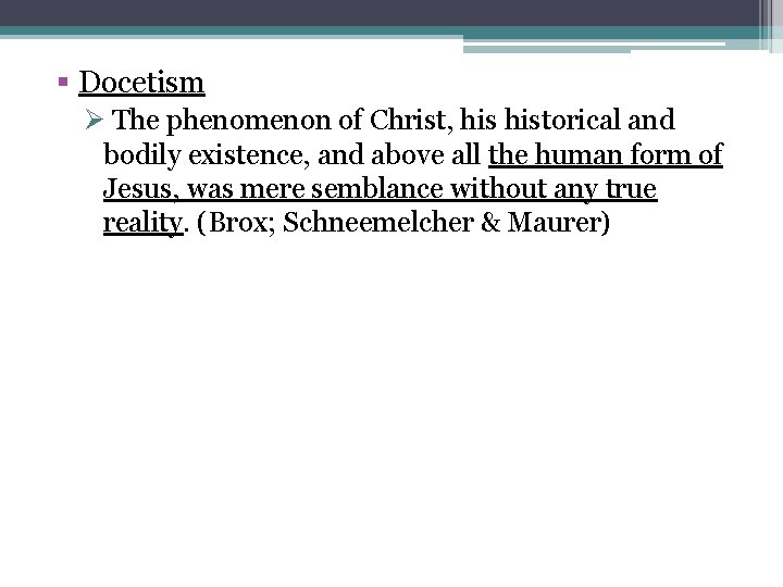 § Docetism Ø The phenomenon of Christ, historical and bodily existence, and above all