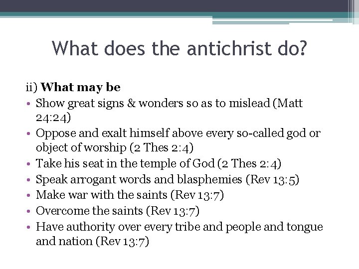 What does the antichrist do? ii) What may be • Show great signs &