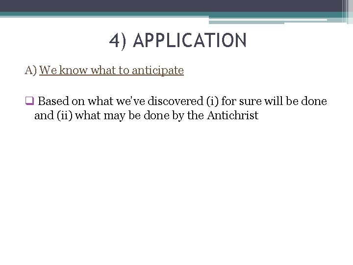 4) APPLICATION A) We know what to anticipate q Based on what we’ve discovered