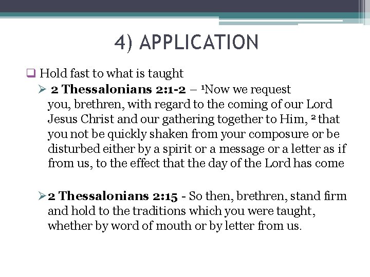 4) APPLICATION q Hold fast to what is taught Ø 2 Thessalonians 2: 1