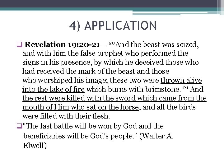 4) APPLICATION q Revelation 19: 20 -21 – 20 And the beast was seized,