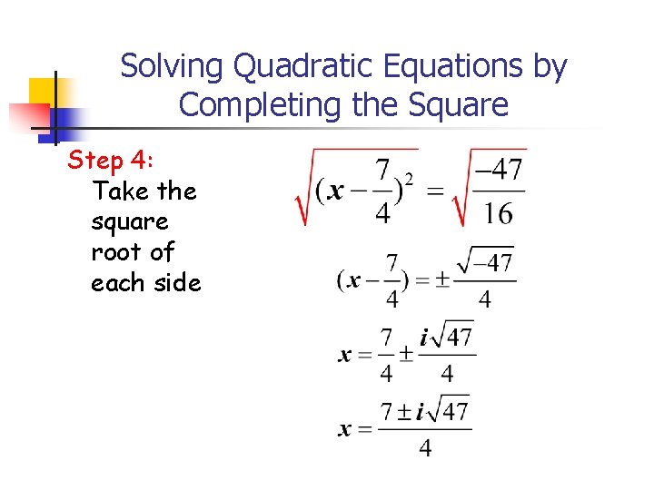 Solving Quadratic Equations by Completing the Square Step 4: Take the square root of