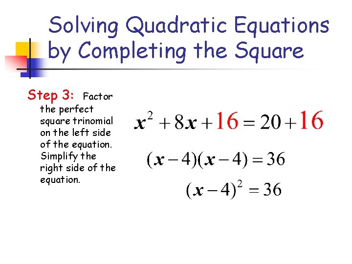 Solving Quadratic Equations by Completing the Square Step 3: Factor the perfect square trinomial