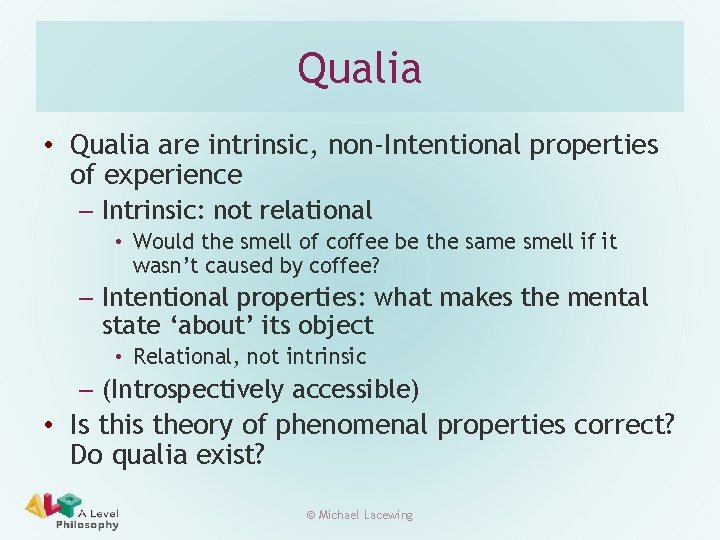 Qualia • Qualia are intrinsic, non-Intentional properties of experience – Intrinsic: not relational •