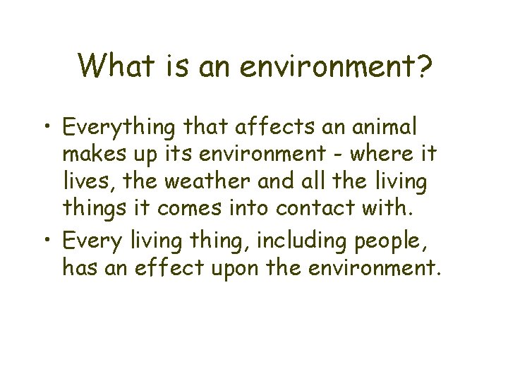 What is an environment? • Everything that affects an animal makes up its environment