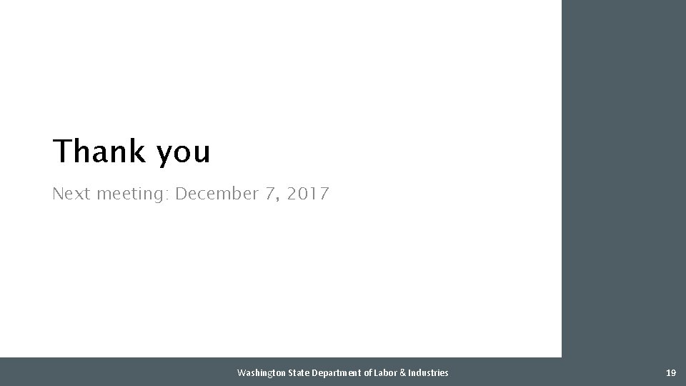 Thank you Next meeting: December 7, 2017 Washington State Department of Labor & Industries