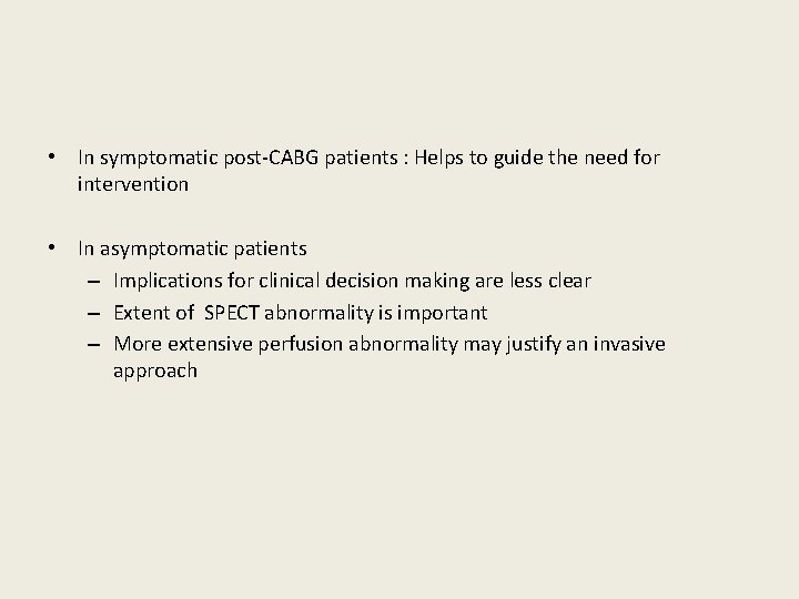  • In symptomatic post-CABG patients : Helps to guide the need for intervention