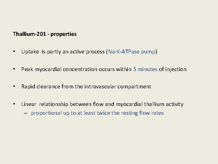 Thallium-201 - properties • Uptake is partly an active process (Na-K-ATPase pump) • Peak