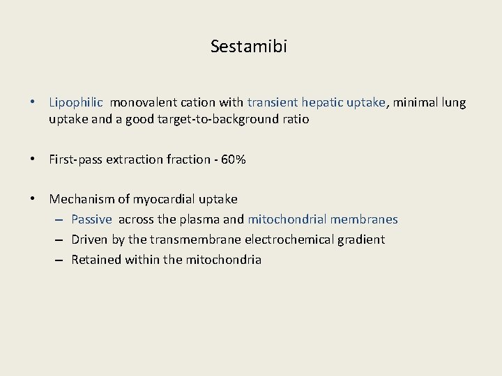 Sestamibi • Lipophilic monovalent cation with transient hepatic uptake, minimal lung uptake and a