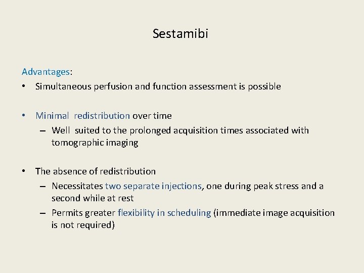 Sestamibi Advantages: • Simultaneous perfusion and function assessment is possible • Minimal redistribution over