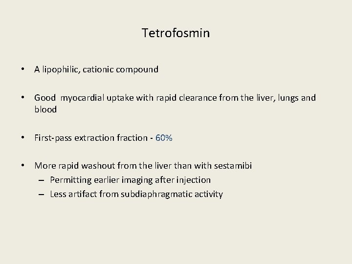 Tetrofosmin • A lipophilic, cationic compound • Good myocardial uptake with rapid clearance from