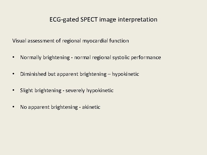 ECG-gated SPECT image interpretation Visual assessment of regional myocardial function • Normally brightening -
