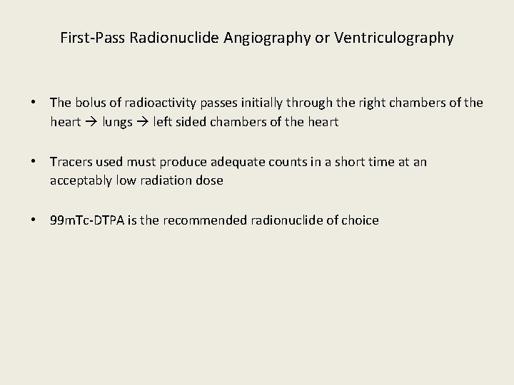 First-Pass Radionuclide Angiography or Ventriculography • The bolus of radioactivity passes initially through the
