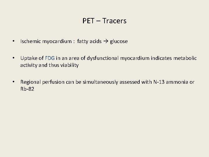PET – Tracers • Ischemic myocardium : fatty acids glucose • Uptake of FDG