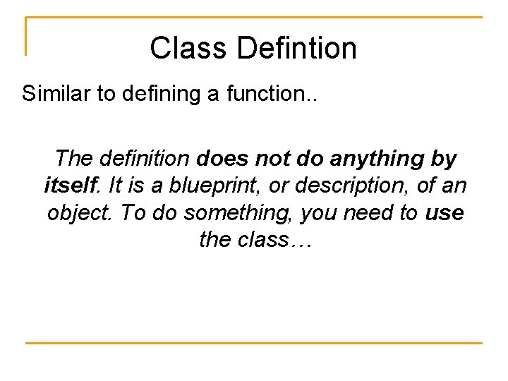 Class Defintion Similar to defining a function. . The definition does not do anything