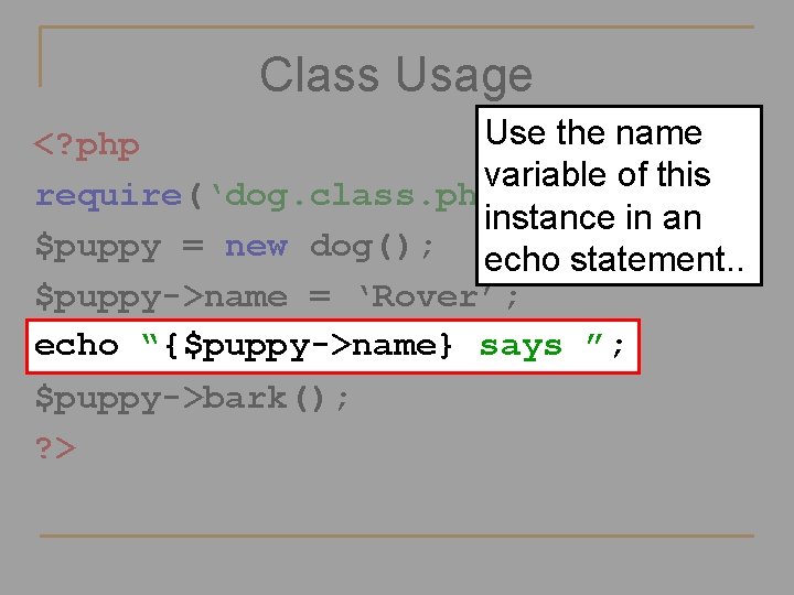 Class Usage Use the name <? php variable of this require(‘dog. class. php’); instance