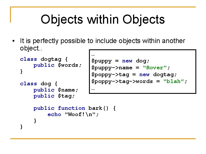 Objects within Objects • It is perfectly possible to include objects within another object.
