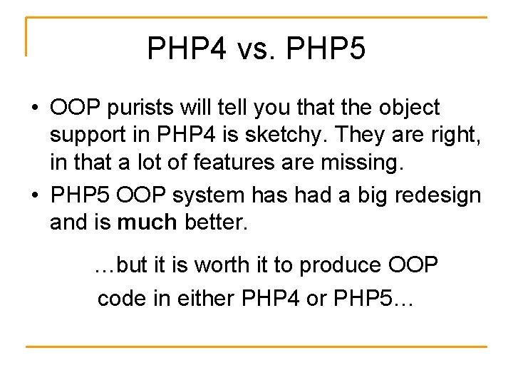 PHP 4 vs. PHP 5 • OOP purists will tell you that the object