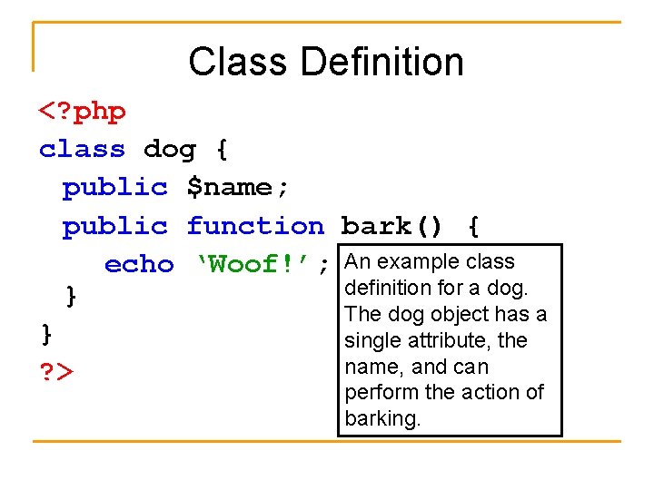 Class Definition <? php class dog { public $name; public function bark() { echo