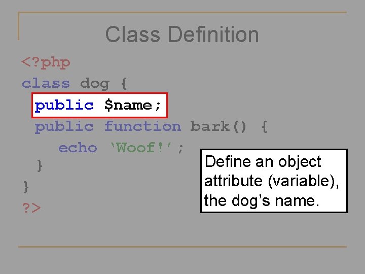 Class Definition <? php class dog { var $name public $name; public function bark()