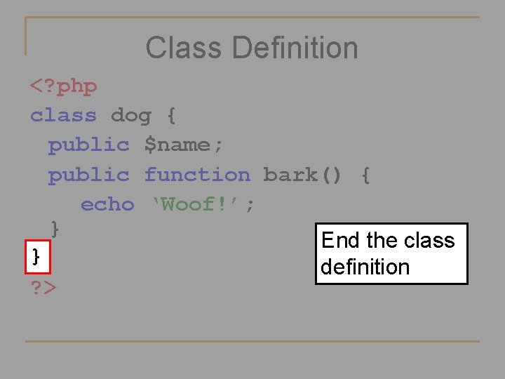 Class Definition <? php class dog { public $name; public function bark() { echo